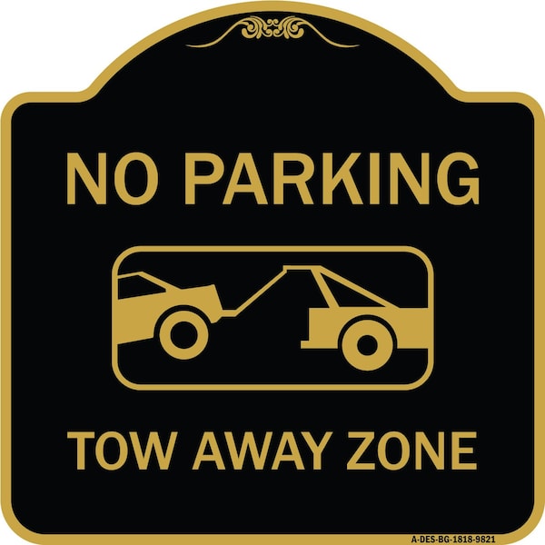 Signmission Designer Series-No Parking Tow Away Zone Black & Gold Heavy-Gauge Aluminum, 18" x 18", BG-1818-9821 A-DES-BG-1818-9821 - main